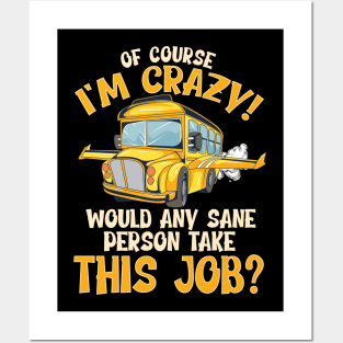 School Bus Driver Of Course Im Crazy Posters and Art
